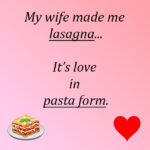 My wife made me lasagna-love in pasta form